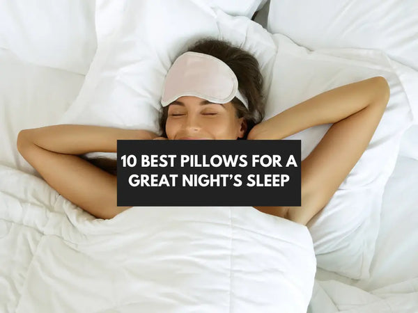 10 Best Pillows for a Great Night’s Sleep