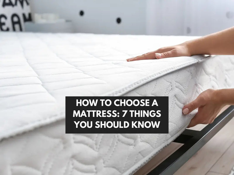 How to Choose a Mattress: 7 Things You Should Know